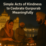 Simple Acts of Kindness to Celebrate Gurpurab Meaningfully