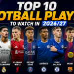 Top 10 Football Players to Watch in 2026/27